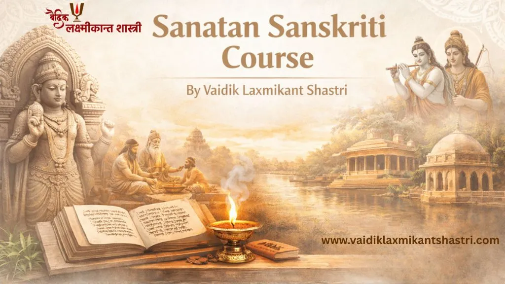 Sanatan Sanskriti Course by Vaidik Laxmikant Shastri with Vedic wisdom, spiritual learning and online Sanatan Dharma course.